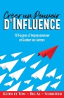 Créer un Pouvoir d'Influence: 10 Façons d'Impressionner et Guider les Autres By Keith Schreiter, Tom Big Al Schreiter Cover Image