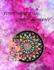 Your Mindful Quiet Moment: An Inspirational Coloring Book For Everyone(Adults, Teenagers, Kids, Girls, Boys)Stress Relieving Designs, Gorgeous Il Cover Image