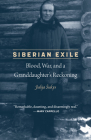 Siberian Exile: Blood, War, and a Granddaughter's Reckoning By Julija Sukys Cover Image