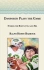 Danforth Plays the Game: Stories for Boys Little and Big By Ralph Henry Barbour Cover Image