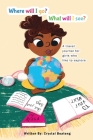 Where will I go, what will I see: A travel journal for girls who like to explore By Crystal Boateng Cover Image