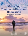 Managing Treatment-Resistant Depression: Road to Novel Therapeutics By Joao Quevedo (Editor), Patricio Riva-Posse (Editor), William V. Bobo (Editor) Cover Image