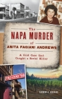 Napa Murder of Anita Fagiani Andrews: A Cold Case That Caught a Serial Killer (True Crime) By Raymond a. Guadagni Cover Image