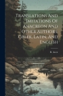 Translations And Imitations Of Anacreon And Other Authors, Greek, Latin, And English Cover Image