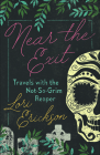 Near the Exit: Travels with the Not-So-Grim Reaper By Lori Erickson Cover Image