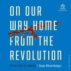 On Our Way Home from the Revolution: Reflections on Ukraine By Sonya Bilocerkowycz, Sonya Bilocerkowycz (Read by) Cover Image