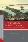 The Failure of Italian Nationhood: The Geopolitics of a Troubled Identity (Italian and Italian American Studies) By M. Graziano Cover Image