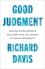 Good Judgment: Making Better Business Decisions with the Science of Human Personality Cover Image
