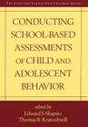 Conducting School-Based Assessments of Child and Adolescent Behavior (The Guilford School Practitioner Series) By Edward S. Shapiro, PhD (Editor), Thomas R. Kratochwill, PhD (Editor) Cover Image