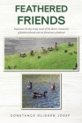 Feathered Friends: Experience the day-to-day events of this diverse community of feathered friends and one friend not so feathered By Constance Glidden Josef Cover Image