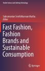 Fast Fashion, Fashion Brands and Sustainable Consumption (Textile Science and Clothing Technology) By Subramanian Senthilkannan Muthu (Editor) Cover Image