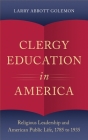 Clergy Education in America: Religious Leadership and American Public Life (Religion in America) By Larry Abbott Golemon Cover Image