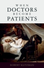 When Doctors Become Patients By Robert Klitzman Cover Image