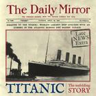 Titanic: The Unfolding Story as told by The Daily Mirror By Richard Havers Cover Image