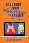 Hashtags and Zoom Bewilder This Boomer: Finding the Funny While Aging Cover Image