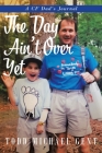 The Day Ain't Over Yet: A CF Dad's Journal By Todd Michael Gent Cover Image