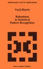 Robustness in Statistical Pattern Recognition (Mathematics and Its Applications #380) By Y. Kharin Cover Image