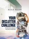 Your Declutter Challenge: The Best Guide to Organizing Your Home in 30 Easy Steps Cover Image