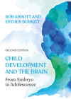 Child Development and the Brain: From Embryo to Adolescence By Rob Abbott, Esther Burkitt Cover Image