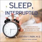 Sleep, Interrupted Lib/E: A Physician Reveals the #1 Reason Why So Many of Us Are Sick and Tired Cover Image