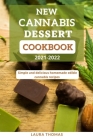 New Cannabis Dessert Cookbook 2021-2022: Simple and delicious homemade edible cannabis recipes By Laura Thomas Cover Image