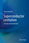Superconductor Levitation: Concepts and Experiments By Chan-Joong Kim, Jinwon Kim (Illustrator) Cover Image