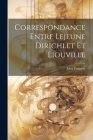 Correspondance entre Lejeune Dirichlet et Liouville By Jules Tannery Cover Image