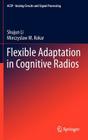 Flexible Adaptation in Cognitive Radios (Analog Circuits and Signal Processing) Cover Image