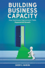 Building Business Capacity: How Continuous Improvement Yields Exponential Growth By Sheryl Hardin Cover Image