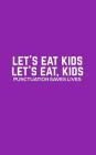Let's Eat Kids: Let's Eat Kids - Funny Grammar Notebook For Spelling Correct Bees, Spellers, English Teachers And Students Because Com By Let's Eat Cover Image