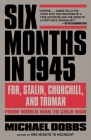 Six Months in 1945: FDR, Stalin, Churchill, and Truman--from World War to Cold War Cover Image