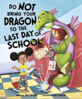Do Not Bring Your Dragon to the Last Day of School By Julie Gassman, Andy Elkerton (Illustrator) Cover Image
