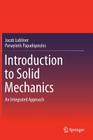 Introduction to Solid Mechanics: An Integrated Approach By Jacob Lubliner, Panayiotis Papadopoulos Cover Image