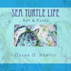 Sea Turtle Life By Deana G. Harvey Cover Image