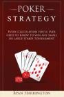 Poker Strategy: Every Calculation you'll ever need to know to win any small or large stakes tournament By Ryan Harrington Cover Image