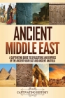 Ancient Middle East: A Captivating Guide to Civilizations and Empires of the Ancient Near East and Ancient Anatolia By Captivating History Cover Image