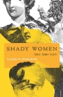 Shady Women: Three Short Plays Cover Image