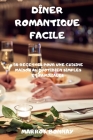 Dîner Romantique Facile: 50 Recettes Pour Une Cuisine Maison Au Quotidien Simples Et Familiales By Marrok Bonnay Cover Image