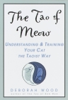 The Tao of Meow: Understanding and Training Your Cat the Taoist Way Cover Image