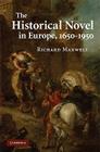 The Historical Novel in Europe, 1650-1950 By Richard Maxwell Cover Image