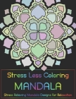Stress Less Coloring - Mandalas: Stress Relieving Mandala Designs for Relaxation Cover Image
