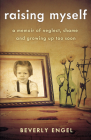 Raising Myself: A Memoir of Neglect, Shame, and Growing Up Too Soon By Beverly Engel Cover Image