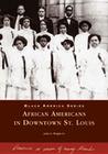 African Americans in Downtown St. Louis (Black America) By John A. Wright Sr Cover Image