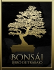 Bonsái Libro de trabajo: Ayuda de planificación para el diseño de bonsáis By Cuaderno de Notas de Bonsai Cover Image