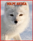 Volpe Artica: Immagini bellissime e fatti interessanti Libro per bambini sui Volpe Artica By Emily Rennie Cover Image