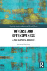 Offense and Offensiveness: A Philosophical Account (Routledge Studies in Ethics and Moral Theory) By Andrew Sneddon Cover Image