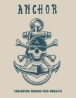 Anchor Coloring Books For Adults: A Variety Of Pages For Adults To Complete. ( Nautical Coloring Books ) By Dark Night Cover Image