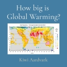 How big is Global Warming? By Kiwi Aardvark Cover Image