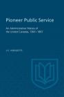 Pioneer Public Service: An Administrative History of the United Canadas, 1841-1867 (Heritage) Cover Image