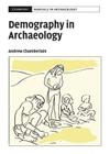 Demography in Archaeology (Cambridge Manuals in Archaeology) By Andrew T. Chamberlain Cover Image